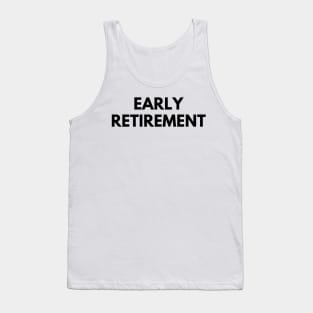 EARLY RETIREMENT Tank Top